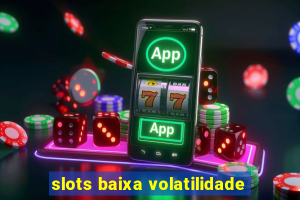 slots baixa volatilidade